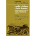 Land and Labour in Latin America: Essays on the Development of Agrarian Capitalism in the Nineteenth and Twentieth Centuries