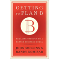 Getting to Plan B: Breaking Through to a Better Business Model