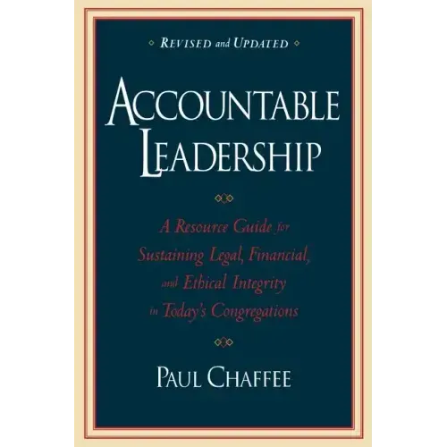 Accountable Leadership: A Resource Guide for Sustaining Legal, Financial, and Ethical Integrity in Today's Congregations