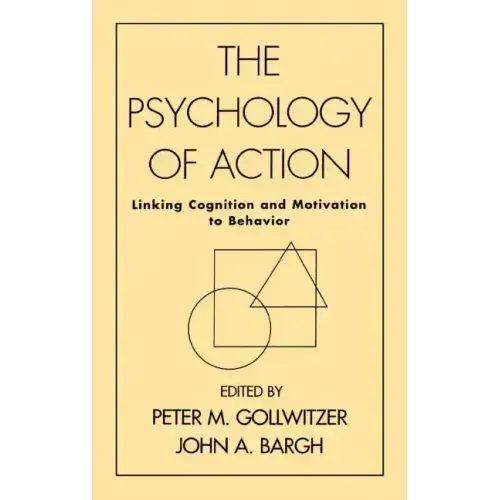 The Psychology of Action: Linking Cognition and Motivation to Behavior