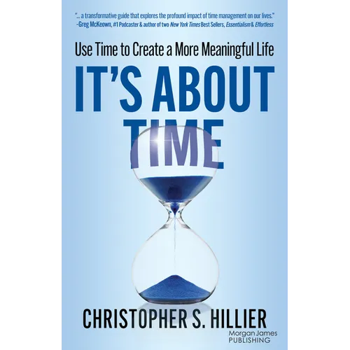 It's about Time: Use Time to Create a More Meaningful Life