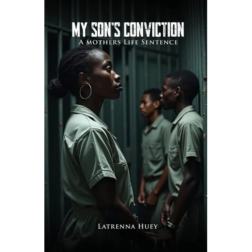 MY SON'S CONVICTION - A Mother's Life Sentence