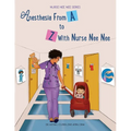 Anesthesia From A-Z With Nurse Nee Nee