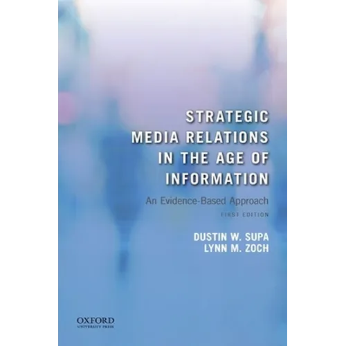 Strategic Media Relations in the Age of Information: An Evidence-Based Approach