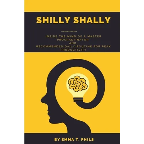 Shilly Shally: Inside the Mind of a Master Procrastinator and Recommended Daily Routine