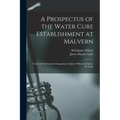 A Prospectus of the Water Cure Establishment at Malvern: Under the Professional Management of James Wilson and James M. Gully