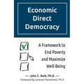 Economic Direct Democracy: A Framework to End Poverty and Maximize Well-Being