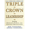 Triple Crown Leadership: Building Excellent, Ethical, and Enduring Organizations
