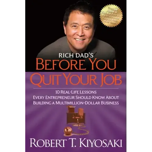Rich Dad's Before You Quit Your Job: 10 Real-Life Lessons Every Entrepreneur Should Know about Building a Million-Dollar Business