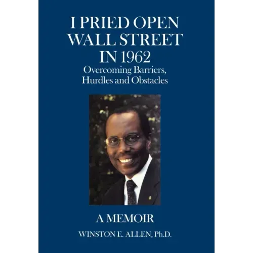 I Pried Open Wall Street in 1962: Overcoming Barriers, Hurdles and Obstacles a Memoir