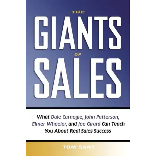 The Giants of Sales: What Dale Carnegie, John Patterson, Elmer Wheeler, and Joe Girard Can Teach You about Real Sales Success