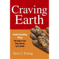 Craving Earth: Understanding Pica: The Urge to Eat Clay, Starch, Ice, and Chalk