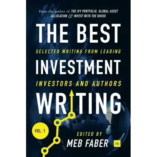 The Best Investment Writing Volume 1: Selected writing from leading investors and authors
