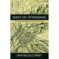 Ways of Attending: How our Divided Brain Constructs the World