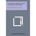 A Short Introduction to Mental Hygiene: Little Blue Book, No. 1742