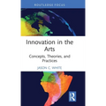 Innovation in the Arts: Concepts, Theories, and Practices