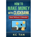 How to Make Money with Clickbank (Even Without a Website)