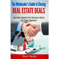 The Wholesaler's Guide To Closing Real Estate Deals: (And How Agents Can Structure Deals For Their Investors)