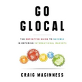 Go Glocal: The Definitive Guide to Success in Entering International Markets