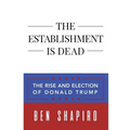 The Establishment Is Dead: The Rise and Election of Donald Trump
