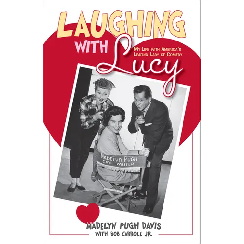 Laughing with Lucy: My Life with America's Leading Lady of Comedy