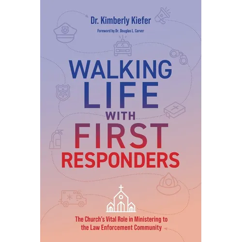 Walking Life with First Responders: The Church's Vital Role in Ministering to the Law Enforcement Community