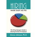 Hiring Made Easy as PIE: The Hiring Manager's Guide to Selecting the Best-Fit Employee