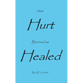 I Was Hurt But Now I Am Healed