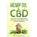 Hemp Oil and CBD: Your Guide to Using Natural Oils for Physical Injuries, Mental Health & General Wellbeing