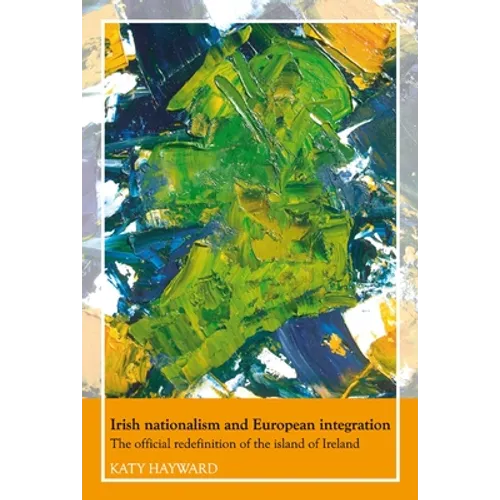 Irish Nationalism and European Integration: The Official Redefinition of the Island of Ireland