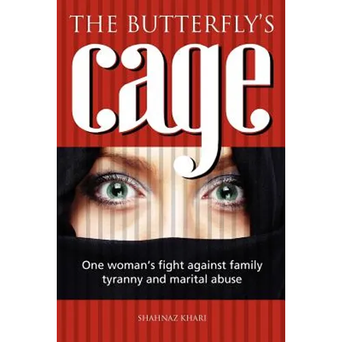 The butterfly's cage: One woman's fight against family tyranny and marital abuse