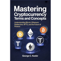 Mastering Cryptocurrency Terms and Concepts: Understanding Bitcoin, Ethereum, Stablecoins, NFTs, and the Future of Finance