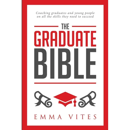The Graduate Bible: A coaching guide for students and graduates on how to stand out in today's competitive job market