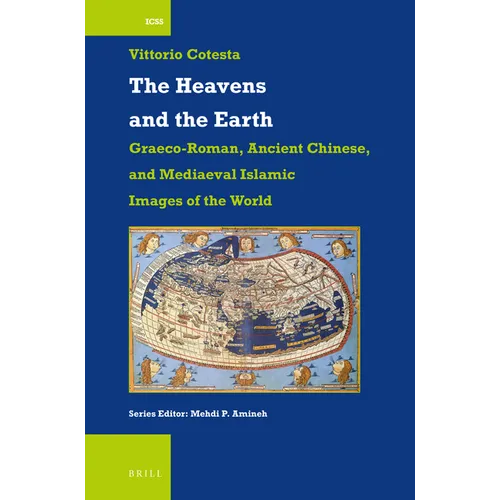 The Heavens and the Earth: Graeco-Roman, Ancient Chinese, and Mediaeval Islamic Images of the World