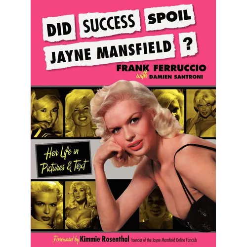 Did Success Spoil Jayne Mansfield?: Her Life in Pictures & Text