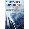 Customer Experience: It's Not That Easy: Customer Experience Programs for B2B Companies