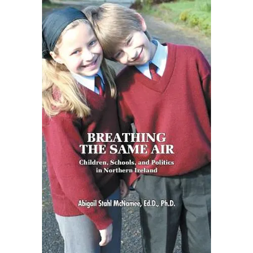 Breathing the Same Air: Children, Schools, and Politics in Northern Ireland