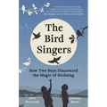 The Bird Singers: How Two Boys Discovered the Magic of Birdsong