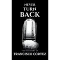 Never Turn Back: The Testimony of Francisco Cortez