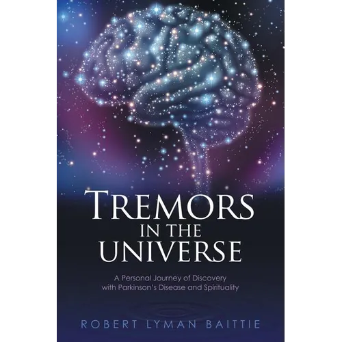 Tremors in the Universe: A Personal Journey of Discovery with Parkinson's Disease and Spirituality