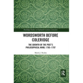 Wordsworth Before Coleridge: The Growth of the Poet's Philosophical Mind, 1785-1797