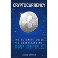 Cryptocurrency: The Ultimate Guide to Understanding XRP Ripple