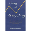 Timing Is Everything - How to Recognize, Predict and Capitalize on the Seven Stages All Trends Experience [Paperback]