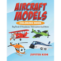 Aircraft Models Coloring Book: Big Book Of Airplanes, Helicopters And More