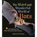 The Weird and Wonderful World of Bats: Demystifying These Often-Misunderstood Creatures