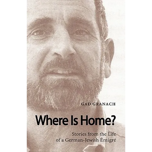 Where Is Home? Stories from the Life of a German-Jewish Emigre