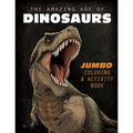 The Amazing Age of Dinosaurs: Jumbo Coloring & Activity Book