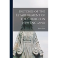 Sketches of the Establishment of the Church in New England