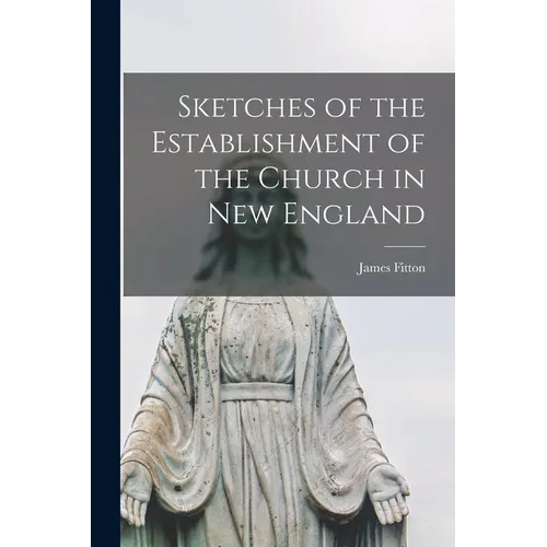 Sketches of the Establishment of the Church in New England