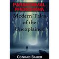 Paranormal Phenomena: Modern Tales of the Unexplained